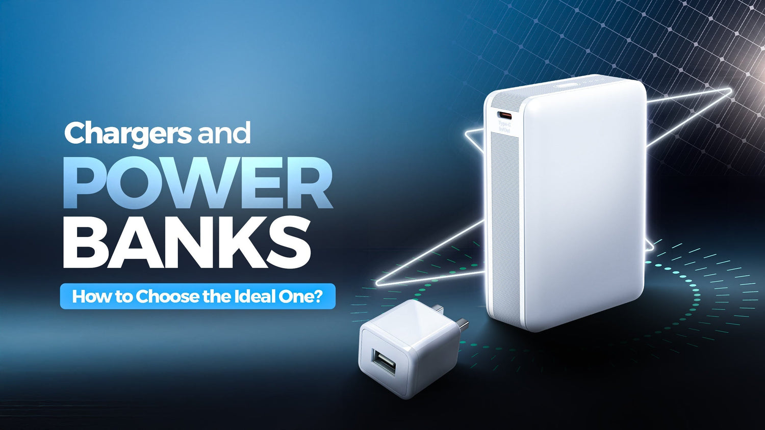 Chargers and Power Banks - How to Choose the Ideal One