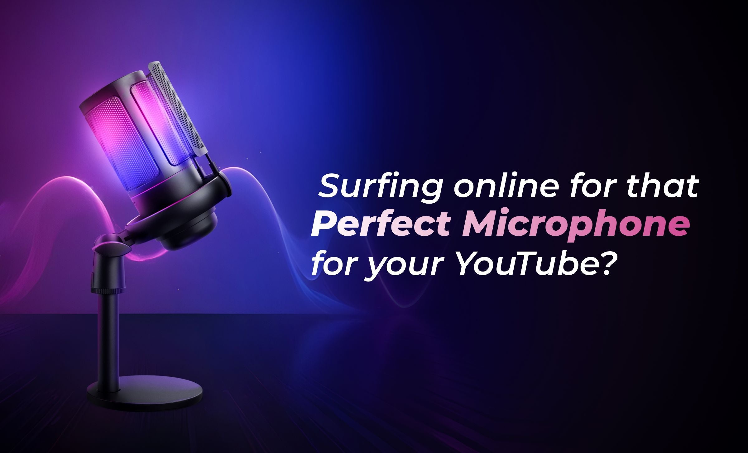 Surfing online for that โPerfect Microphoneโ for your YouTube?
