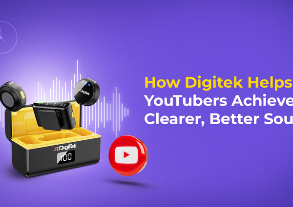 How Digitek Helps YouTubers Achieve Clearer, Better Sound